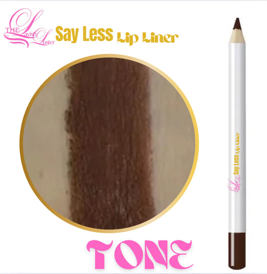 Say Less, Lip Liners